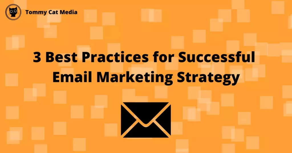 3 Best Practices for Successful Email Marketing Strategy