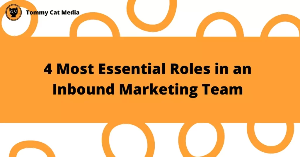 4 Most Essential Roles in an Inbound Marketing Team