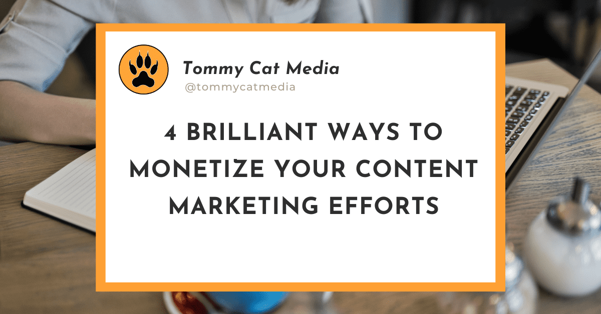 Read more about the article 4 Brilliant Ways to Monetize Your Content Marketing Efforts