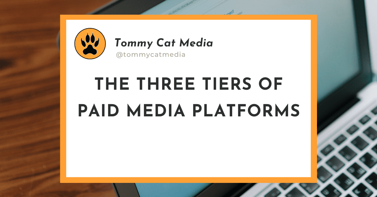 Read more about the article The Three Tiers of Paid Media Platforms 